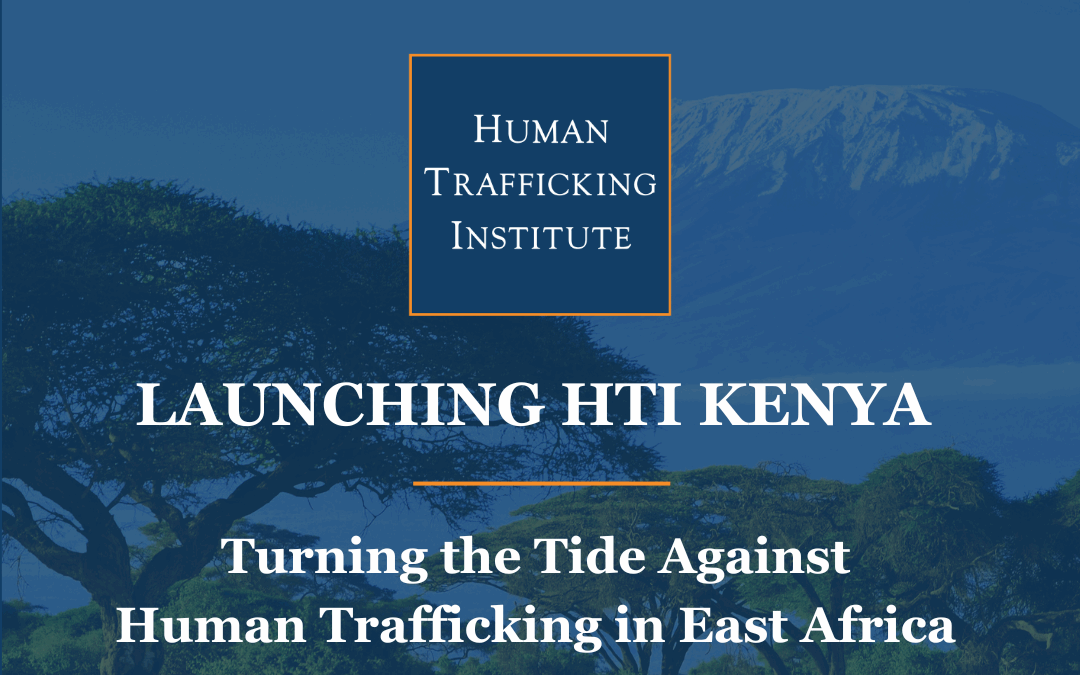Launching HTI Kenya — Turning the Tide Against Human Trafficking
